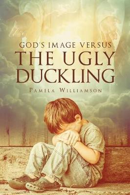 God's Image Versus the Ugly Duckling by Pamela Williamson image
