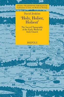 STT 04 Holy, Holier, Holiest: The Sacred Topography of the Early Medieval Irish Church, Jenkins: The Sacred Topography of the Early Medieval Irish Church by David H Jenkins image