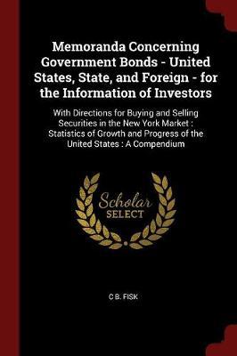 Memoranda Concerning Government Bonds - United States, State, and Foreign - For the Information of Investors by C B Fisk image