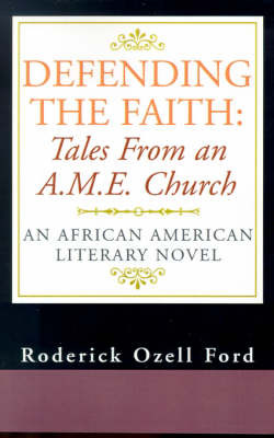 Defending the Faith: Tales from an A.M.E. Church: An African American Literary Novel on Paperback by Roderick Ozell Ford