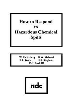 How to Respond to Hazardous Chemical Spills on Hardback by W. Unterberg