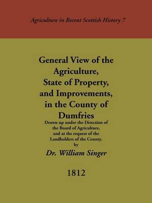 General View of the Agriculture, State of Property, and Improvements, in the County of Dumfries by William Singer