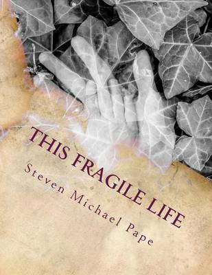 This fragile life on Paperback by Steven Michael Pape