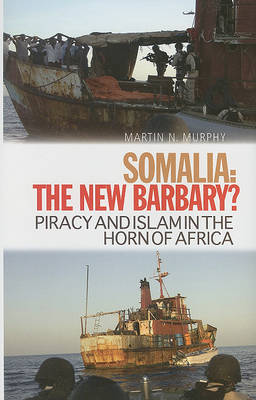 Somalia, the New Barbary?: Piracy and Islam in the Horn of Africa by Martin N. Murphy image