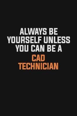 Always Be Yourself Unless You Can Be A CAD Technician by Camila Cooper image