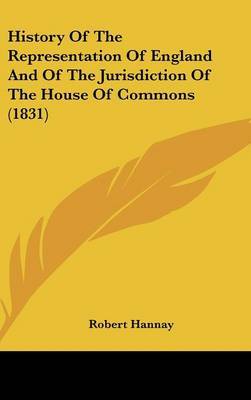 History of the Representation of England and of the Jurisdiction of the House of Commons (1831) by Robert Hannay image