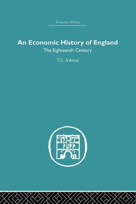 An Economic History of England: the Eighteenth Century by T.S. Ashton image