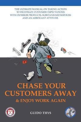 Chase Your Customers Away And Enjoy Work Again by Guido Thys image