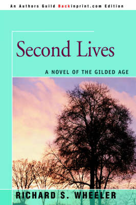 Second Lives: A Novel of the Gilded Age by Richard S Wheeler image