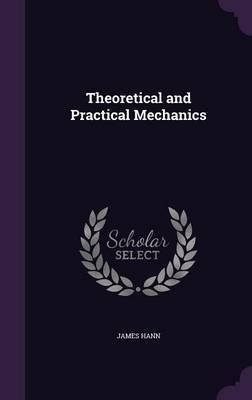 Theoretical and Practical Mechanics by James Hann image