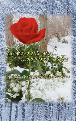 Come Kiss Me Before I Die by Glester Gilroy Campbell image