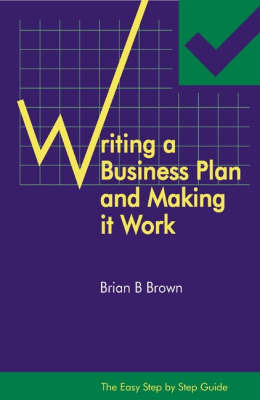 The Easy Step by Step Guide to Writing a Business Plan and Making it Work on Paperback by Brian B. Brown