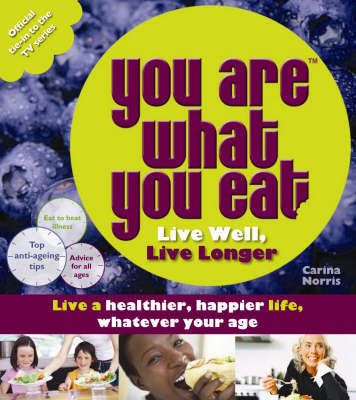 You Are What You Eat: Live Well, Live Longer by Carina Norris image