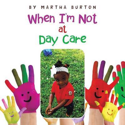 When I'm Not at Day Care by Martha Burton image