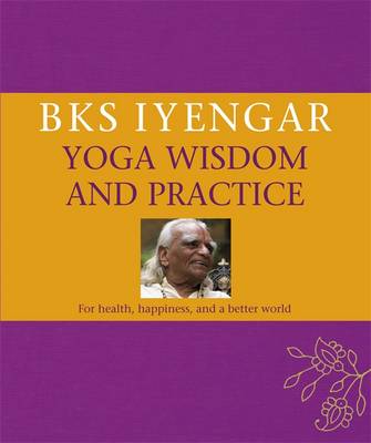 B.K.S. Iyengar Yoga Wisdom and Practice by B.K.S. Iyengar image