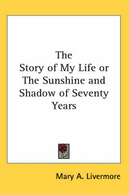 The Story of My Life or The Sunshine and Shadow of Seventy Years by Mary A. Livermore image