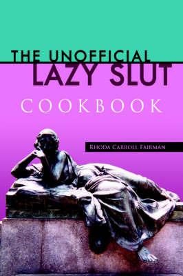 The Unofficial Lazy Slut Cookbook on Hardback by Rhoda Carroll Fairman