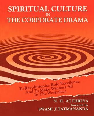Spiritual Culture in the Corporate Drama: To Revolutionise Role Excellence and to Make Winners All in the Workplace by N. H. Atthreya image