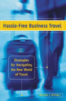 Hassle-free Business Travel: Strategies for Navigating the New World of Travel by William J Mitchell image