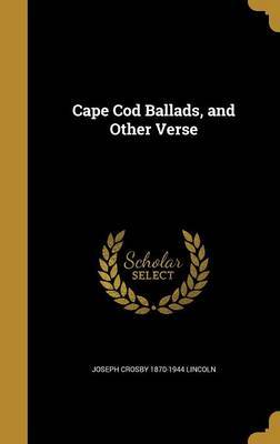 Cape Cod Ballads, and Other Verse on Hardback by Joseph Crosby 1870-1944 Lincoln