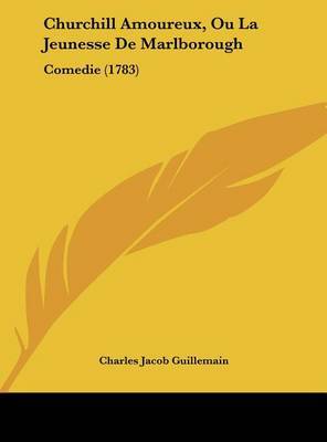 Churchill Amoureux, Ou La Jeunesse de Marlborough: Comedie (1783) by Charles Jacob Guillemain image