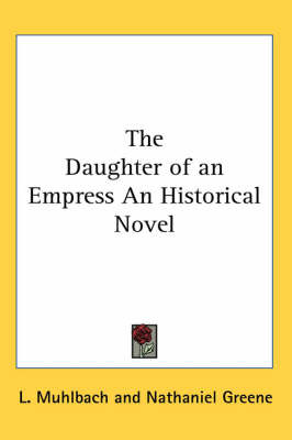 The Daughter of an Empress An Historical Novel by L Muhlbach image
