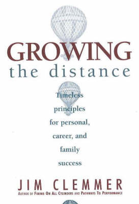 Growing the Distance: Timeless Principles for Personal, Career and Family Success by Jim Clemmer image