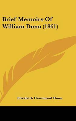 Brief Memoirs Of William Dunn (1861) on Hardback by Elizabeth Hammond Dunn