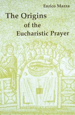 The Origins of the Eucharistic Prayer by Enrico Mazza image
