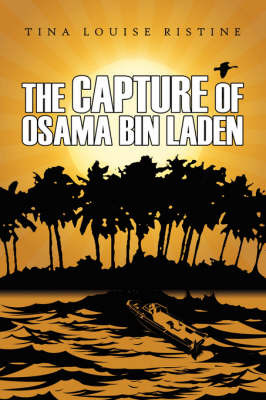 The Capture of Osama Bin Laden on Paperback by Tina Louise Ristine