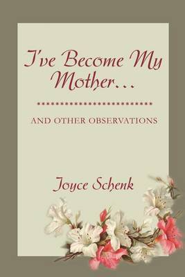 I've Become My Mother...: And Other Observations by Joyce Schenk image