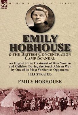 Emily Hobhouse and the British Concentration Camp Scandal on Hardback by Emily Hobhouse