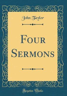 Four Sermons (Classic Reprint) by John Taylor image