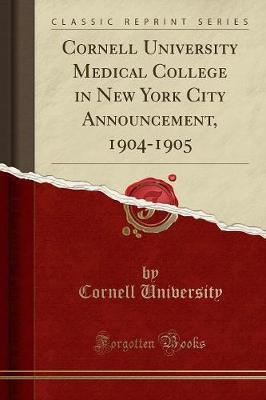 Cornell University Medical College in New York City Announcement, 1904-1905 (Classic Reprint) by Cornell University image