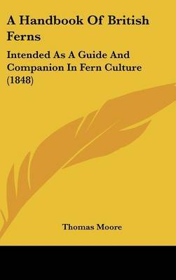 A Handbook of British Ferns: Intended as a Guide and Companion in Fern Culture (1848) by Thomas Moore image