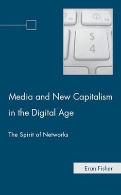 Media and New Capitalism in the Digital Age on Hardback by E. Fisher