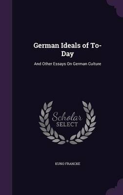 German Ideals of To-Day on Hardback by Kuno Francke