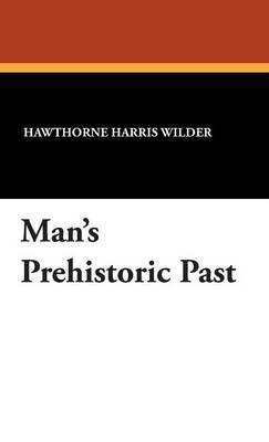 Man's Prehistoric Past on Hardback by Hawthorne Harris Wilder