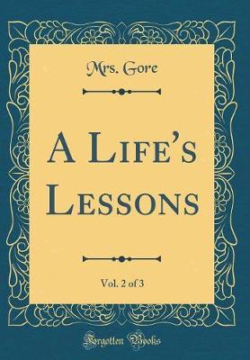 A Life's Lessons, Vol. 2 of 3 (Classic Reprint) by Mrs Gore image