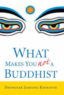 What Makes You Not a Buddhist on Hardback by Dzongsar Jamyang Khyentse