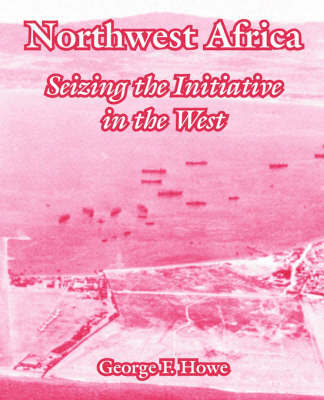 Northwest Africa: Seizing the Initiative in the West by George, F. Howe image