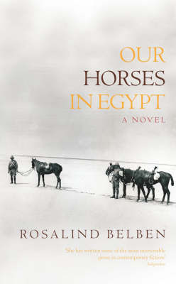 Our Horses in Egypt by Rosalind Belben image