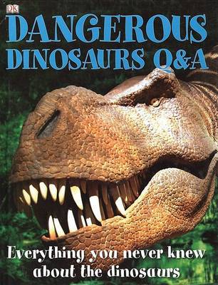 Dangerous Dinosaurs Q&A : Everything You Never Knew about the Dinosaurs on Hardback by Carey Scott