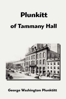 Plunkitt of Tammany Hall by George Washington Plunkitt