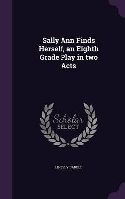 Sally Ann Finds Herself, an Eighth Grade Play in Two Acts by Lindsey Barbee image