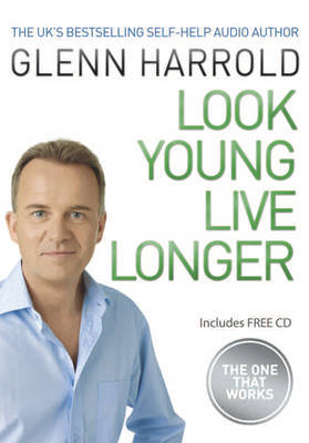 Look Younger, Live Longer: The Secret to Changing Your Life and Slowing the Ageing Process by Glenn Harrold image