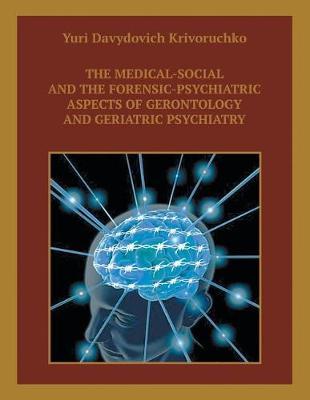 The Medical-Social and the Forensic-Psychiatric Aspects of Gerontology and Geriatric Psychiatry by Yuri Davydovich Krivoruchko image