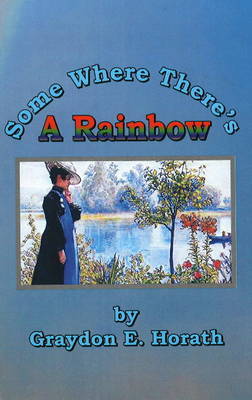 Some Where There's a Rainbow by Graydon E. Horath image