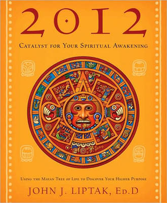 2012: Catalyst for Your Spiritual Awakening by John Liptak image