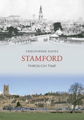 Stamford Through Time by Christopher Davies